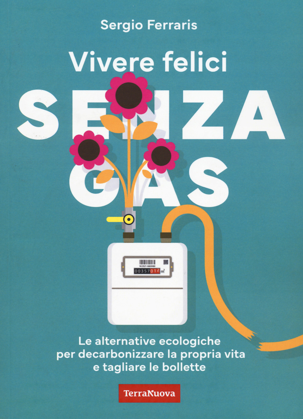 Vivere felici senza gas. Le alternative ecologiche per decarbonizzare la propria vita e tagliare le bollette