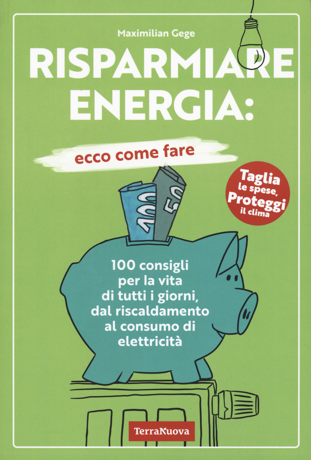 Risparmiare energia: ecco come fare. 100 consigli per la vita di tutti i giorni, dal riscaldamento al consumo di elettricità