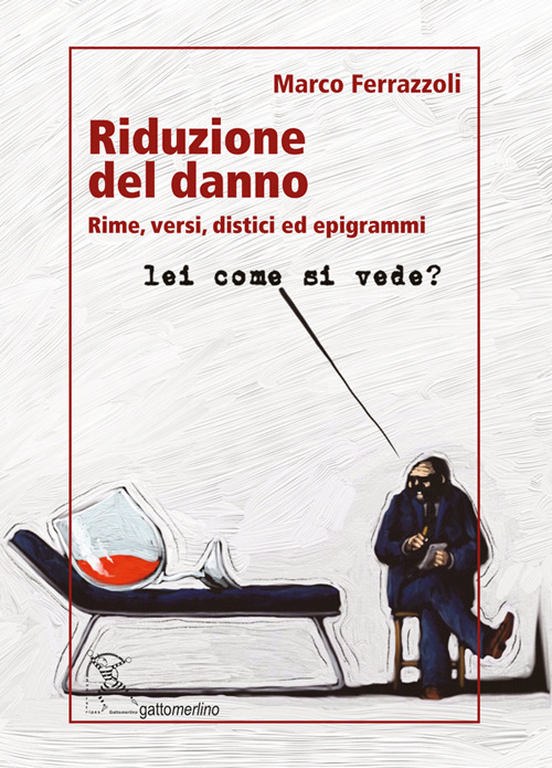 Riduzione del danno. Rime, versi, distici ed epigrammi. Ediz. integrale
