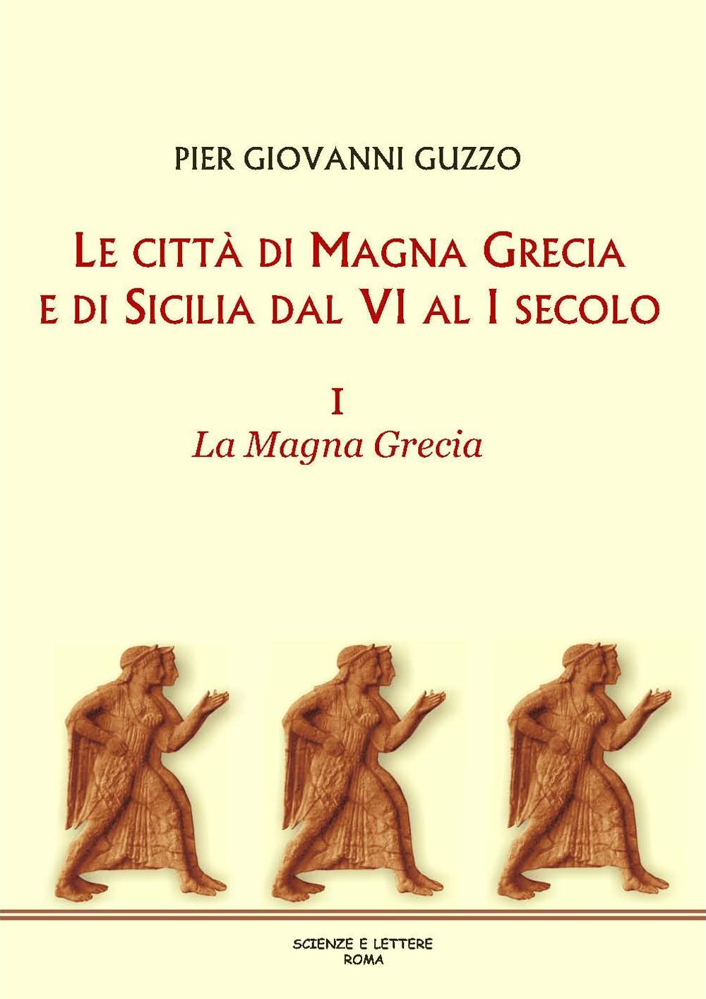 Le città di Magna Grecia e di Sicilia dal VI al I secolo. Vol. 1: La Magna Grecia