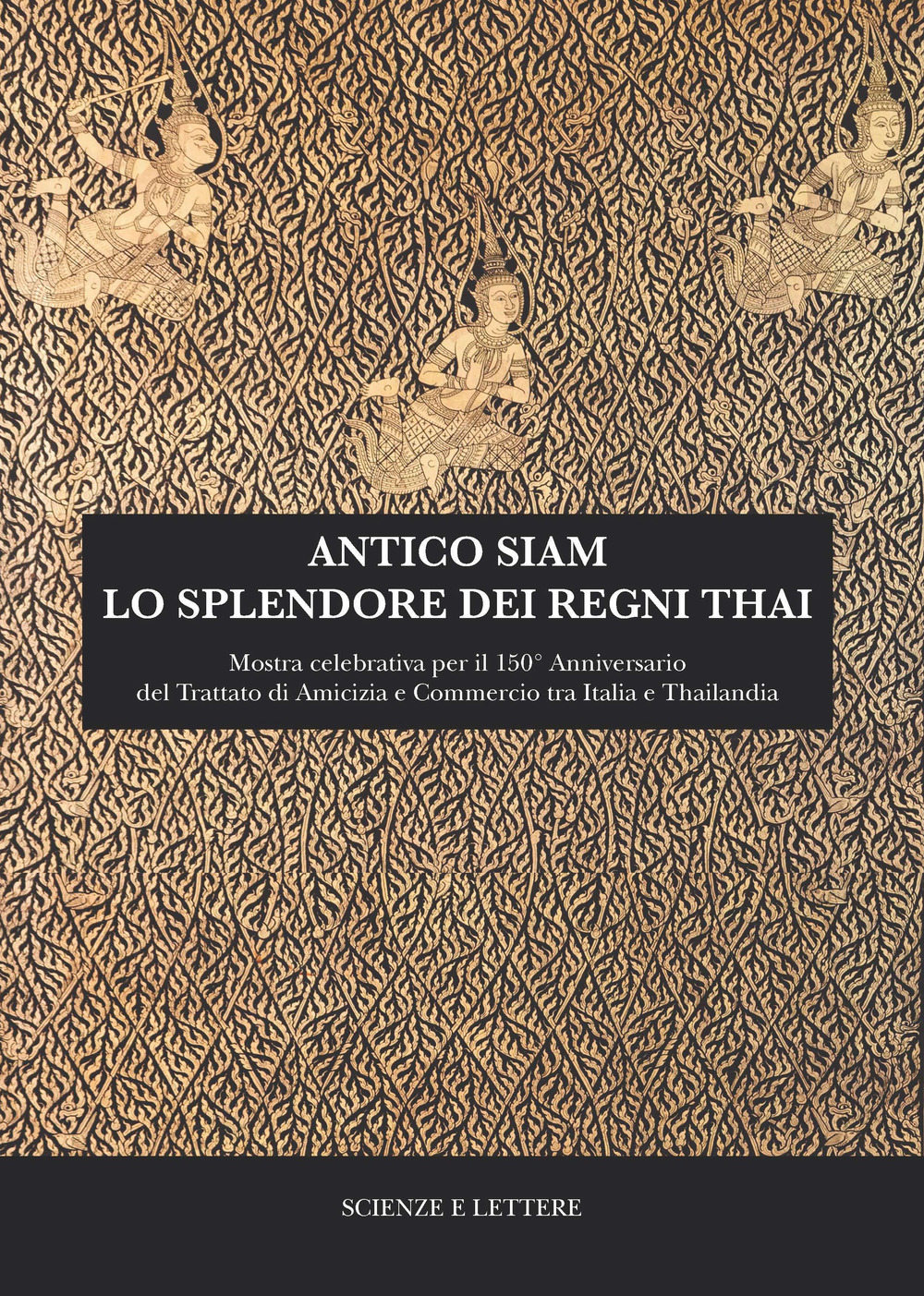 Antico Siam. Lo splendore dei regni Thai. Mostra celebrativa per il 150° Anniversario del Trattato di Amicizia e Commercio tra Italia e Thailandia (Roma, MuCiv - Museo delle Civiltà, 18 maggio - 30 settembre 2019)