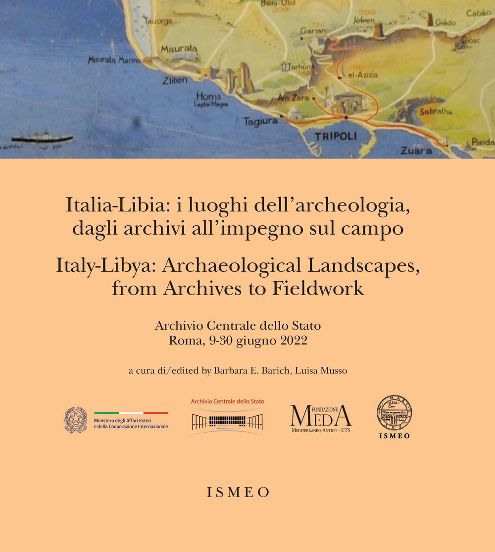 Italia-Libia: i luoghi dell'archeologia, dagli archivi all'impegno sul campo. Italy-Libya: archaeological landscapes, from archives to fieldwork. Ediz. bilingue