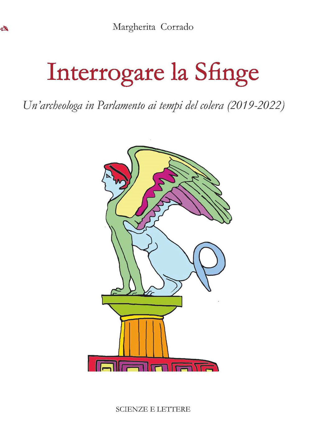 Interrogare la Sfinge. Un'archeologa in Parlamento ai tempi del colera (2019-2022)