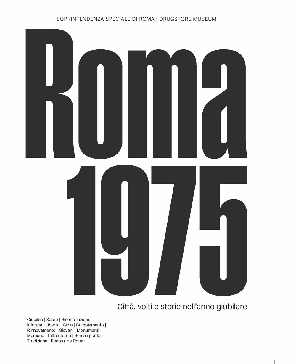 Roma 1975. Città, volti e storie nell'anno giubilare. Catalogo della mostra (Circuito Necropoli Portuense Drugstore Museum, 15 maggio - 31 luglio 2025). Ediz. illustrata