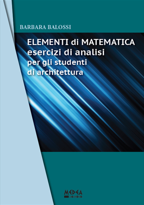 Elementi di matematica. Esercizi di analisi per gli studenti di architettura