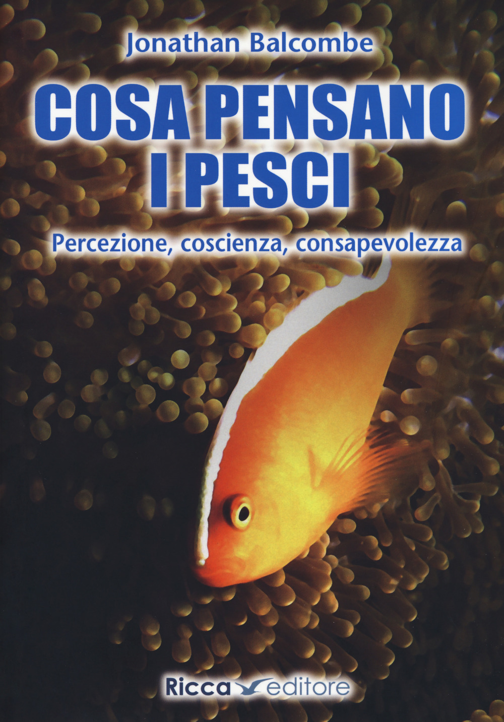 Cosa pensano i pesci. Percezione, coscienza, consapevolezza