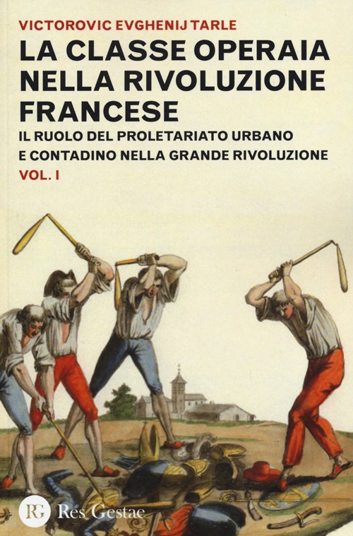 La classe operaia nella rivoluzione francese. Il ruolo del proletariato urbano e contadino nella Grande Rivoluzione. Vol. 1
