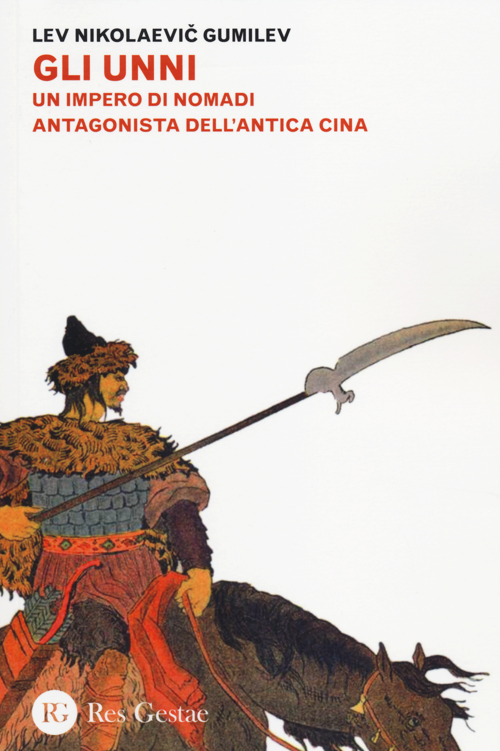 Gli Unni. Un impero di nomadi antagonista dell'antica Cina