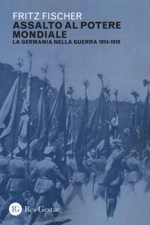 ASSALTO AL POTERE MONDIALE - LA GERMANIA NELLA GUERRA 1914 - 1918 di FISCHER FRITZ