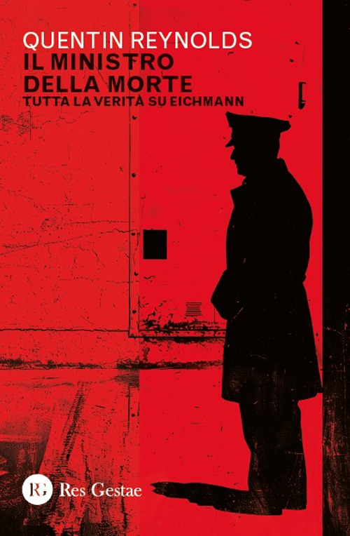Il ministro della morte. Tutta la verità su Eichmann