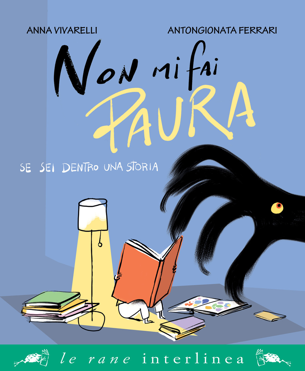 Non mi fai paura se sei dentro una storia. Ediz. illustrata