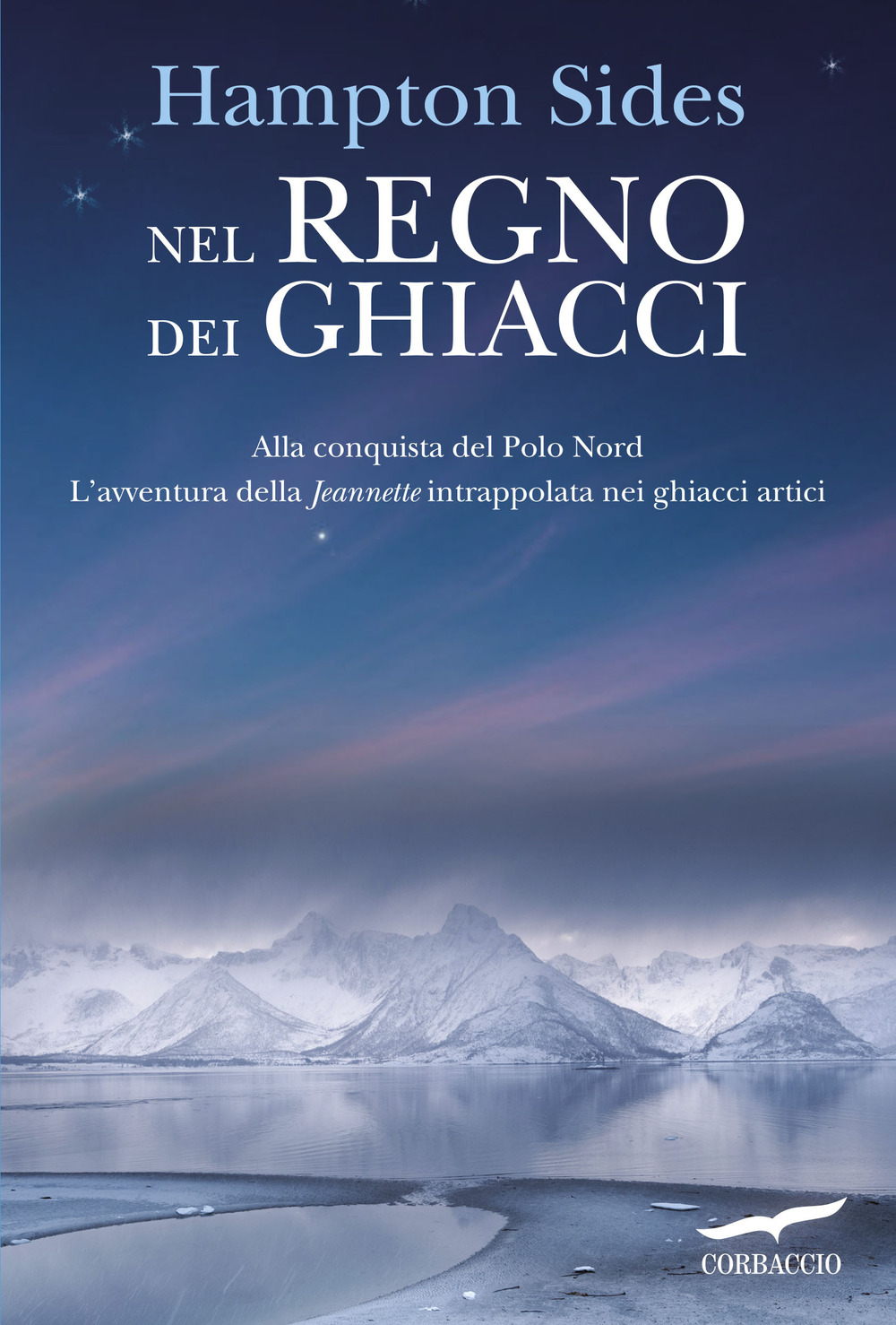 Nel regno dei ghiacci. Alla conquista del Polo Nord. L'avventura della «Jeannette» intrappolata nei ghiacci artici