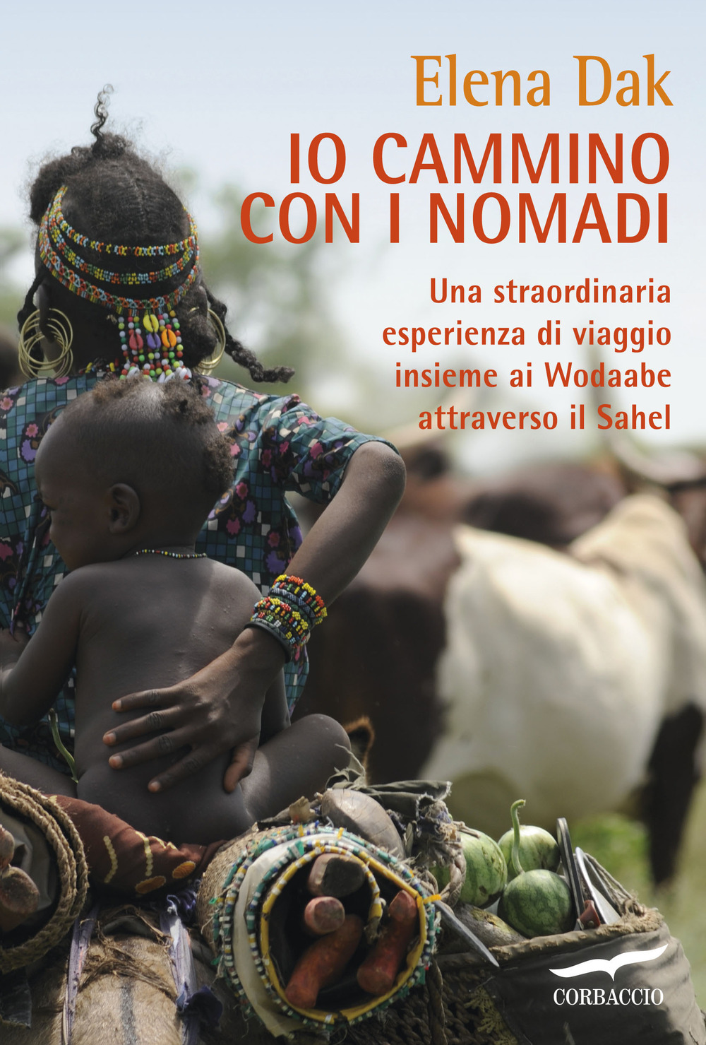 Io cammino con i nomadi. Una straordinaria esperienza di viaggio insieme ai Wodaabe attraverso il Sahel