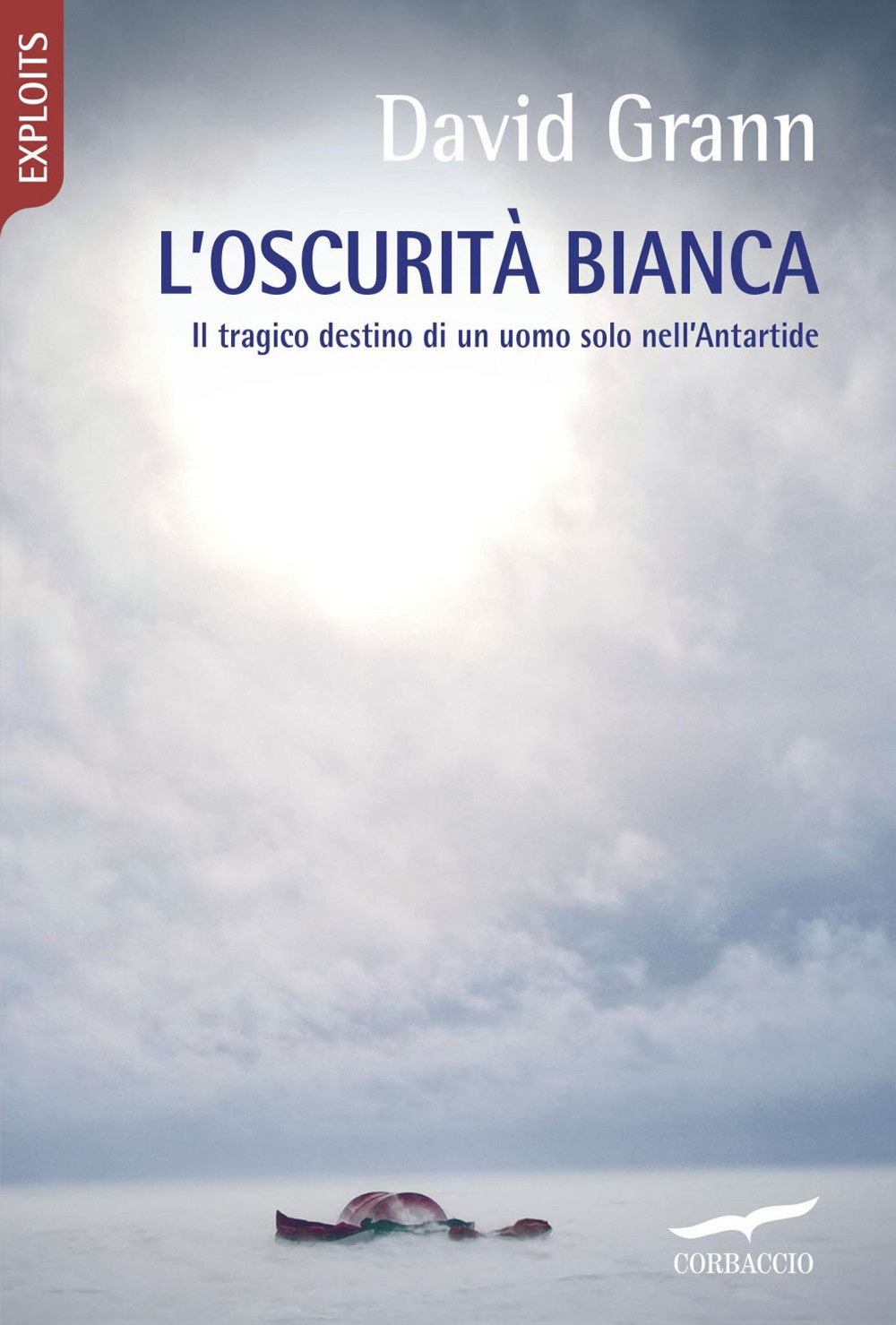 L'oscurità bianca. Il tragico destino di un uomo solo nell'Antartide