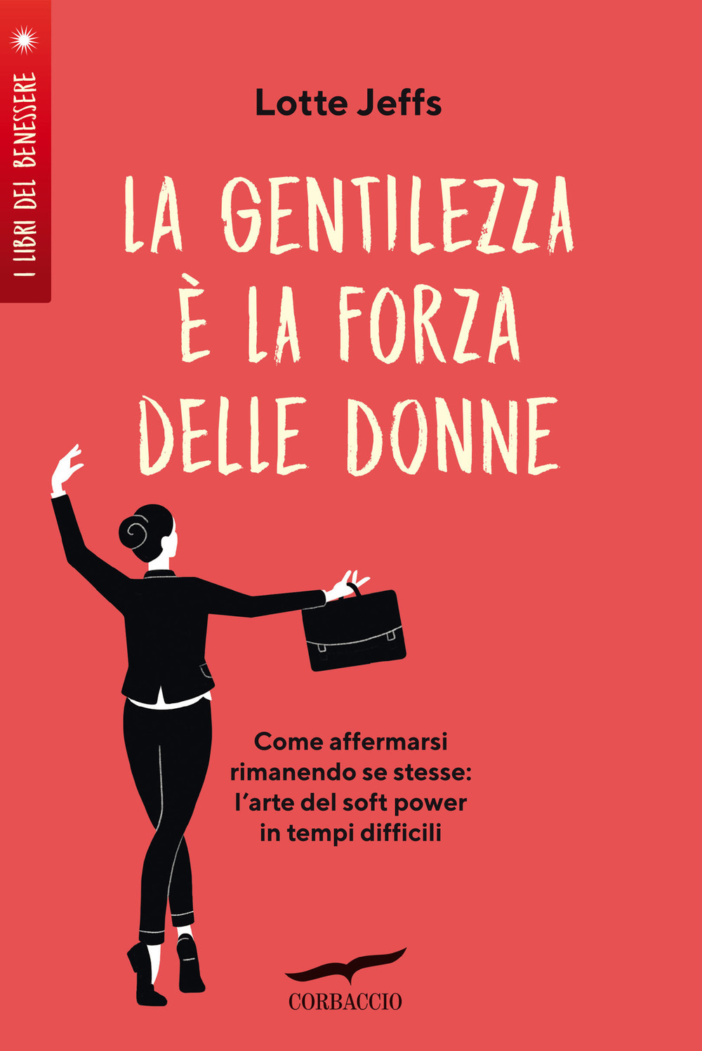 La gentilezza è la forza delle donne. Affermarsi rimanendo se stesse: l'arte del soft power in tempi difficili