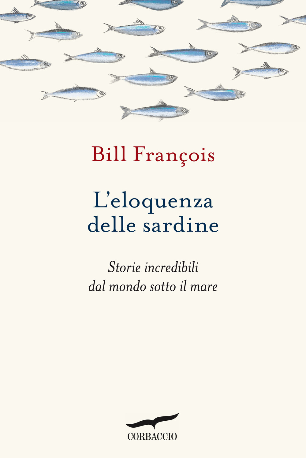 L'eloquenza delle sardine. Storie incredibili dal mondo sotto il mare