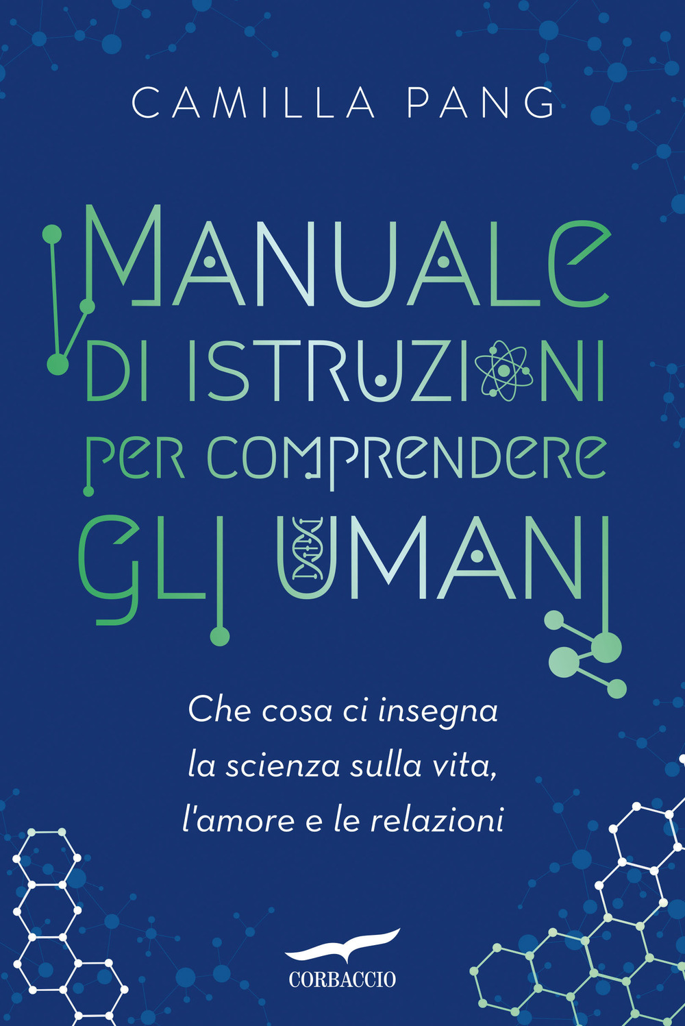 Manuale di istruzioni per comprendere gli umani. Che cosa ci insegna la scienza sulla vita, l'amore e le relazioni