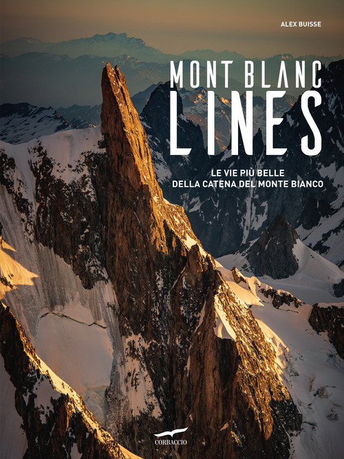 MONT BLANC LINES - LE VIE PIU\' BELLE DELLA CATENA DEL MONTE BIANCO di BUISSE ALEX