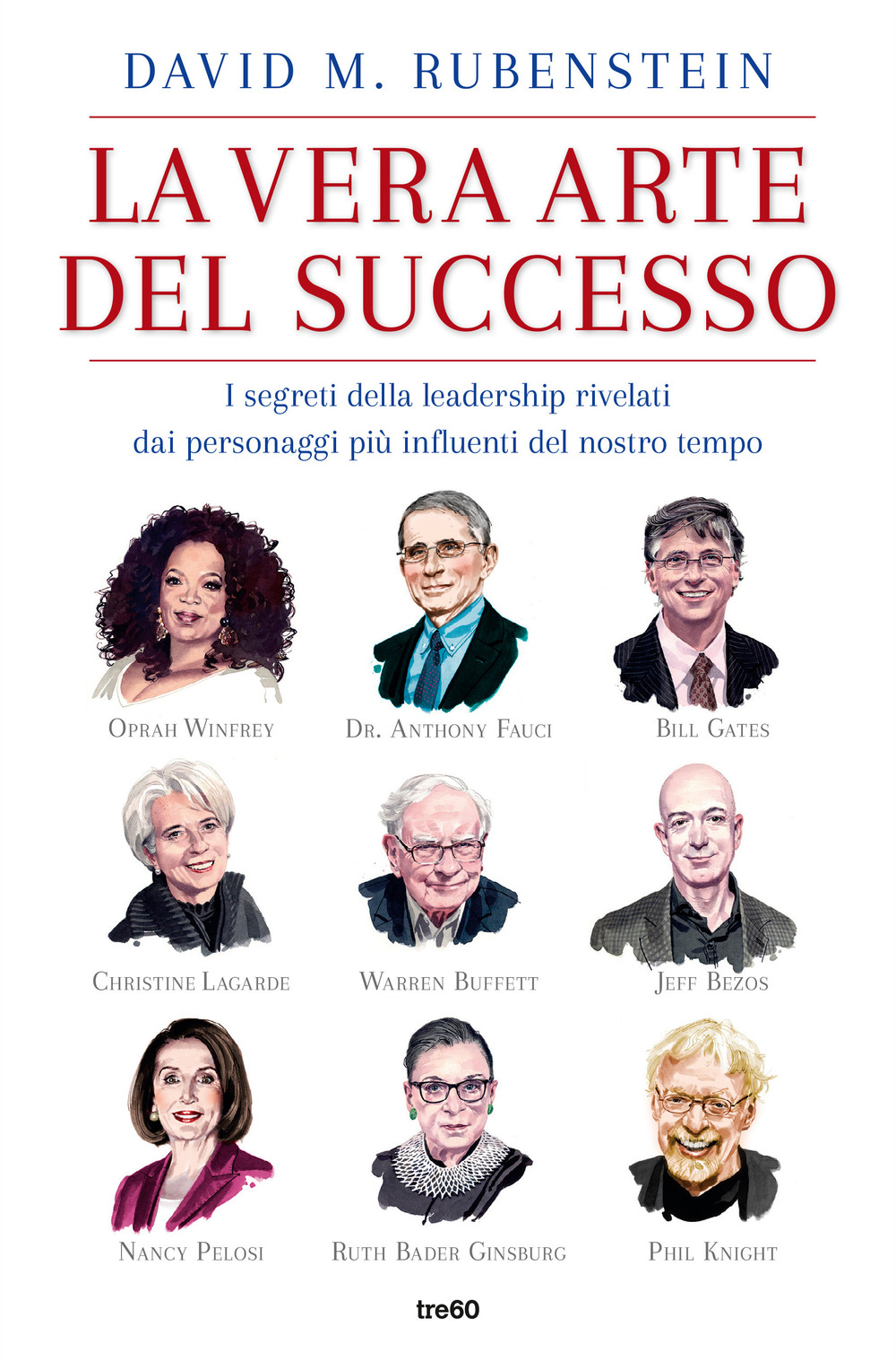 La vera arte del successo. I segreti della leadership rivelati dai personaggi più influenti del nostro tempo