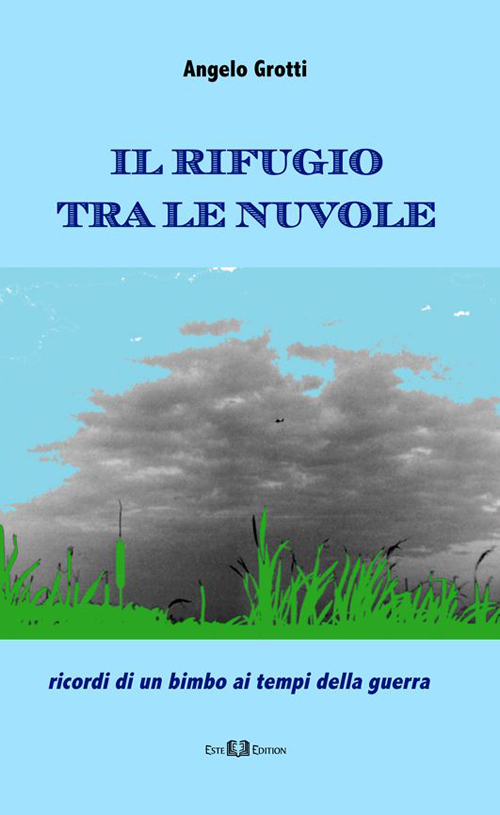 Il rifugio tra le nuvole. Ricordi di un bimbo ai tempi della guerra