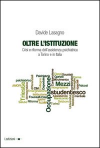 Oltre l'istituzione. Crisi e riforma dell'assistenza psichiatrica a Torino e in Italia