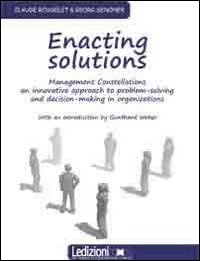 Enacting solution. System constellations. An innovative approach to problem-solving in business and organisations