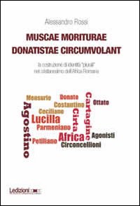 Muscae moriturae donatistae circumvolant. La costruzione di identità plurali nel cristianesimo dell'Africa romana
