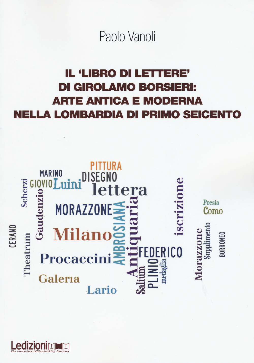 Il «libro di lettere» di Girolamo Borsieri: arte antica e moderna nella Lombardia di primo Seicento