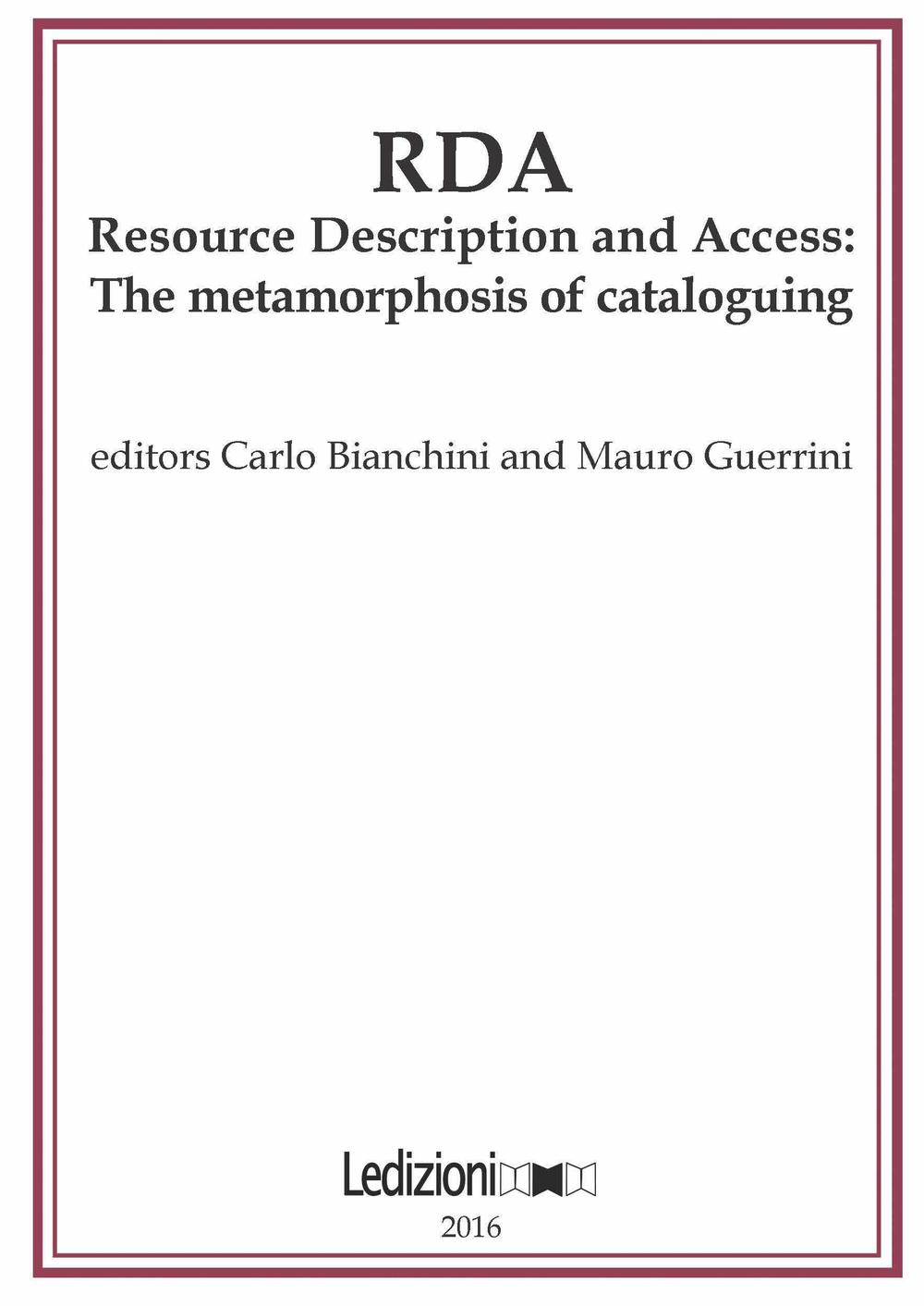 JLIS.it. Italian journal of library and information science-Rivista italiana di biblioteconomia, archivistiva e scienza dell'informazione (2016). Ediz. bilingue. Vol. 7: RDA, Resource Description and Access: the metamorphosis of cataloguing