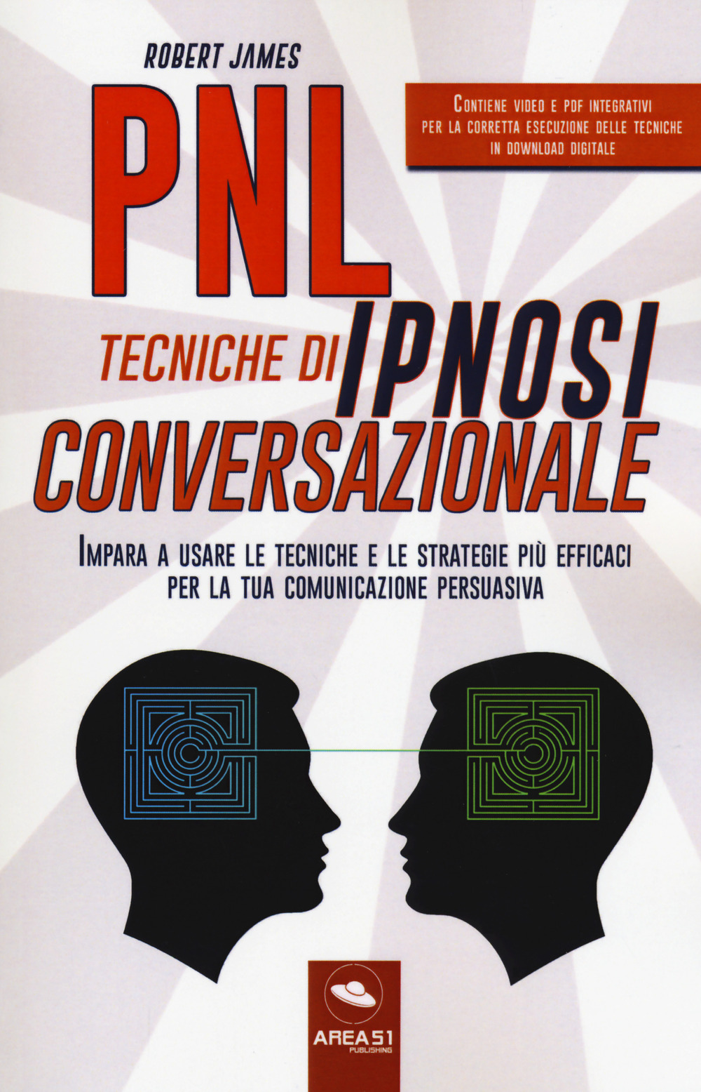 PNL. Tecniche di ipnosi conversazionale. Impara a usare le tecniche e le strategie più efficaci per la tua comunicazione persuasiva. Con Contenuto digitale per download e accesso on line