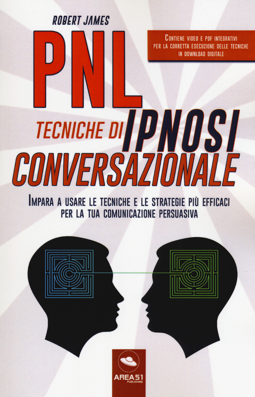 PNL. Tecniche di ipnosi conversazionale. Impara a usare le tecniche e le strategie più efficaci per la tua comunicazione persuasiva. Con Contenuto digitale per download e accesso online