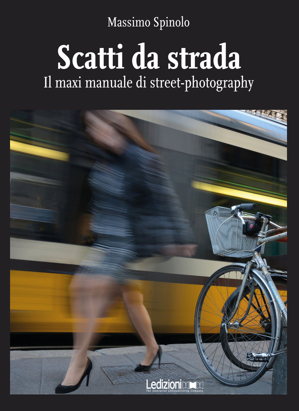 Scatti da strada. Il maxi manuale di street-photography