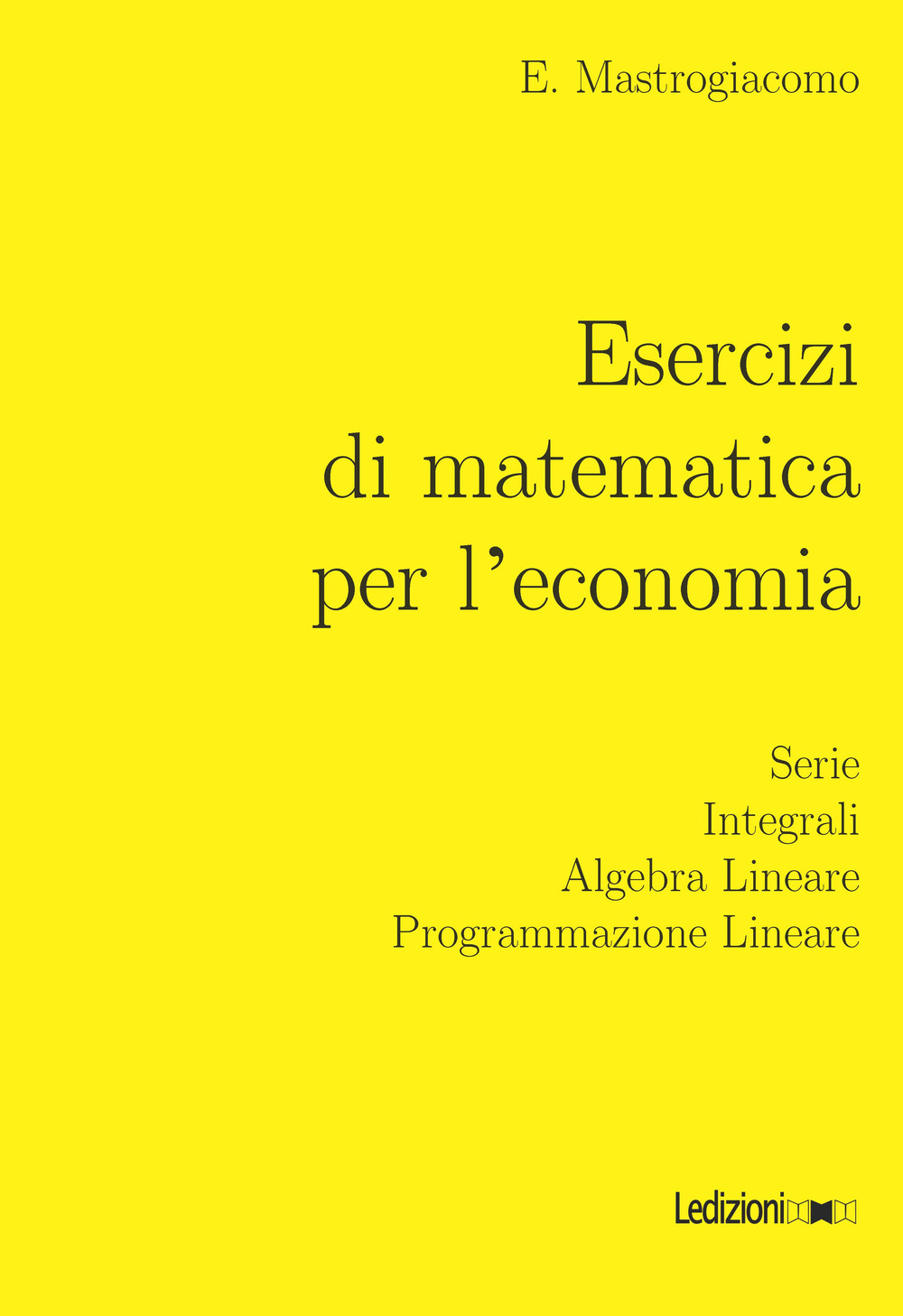 Esercizi di matematica per l'economia. Serie, integrali, algebra lineare, programmazione lineare