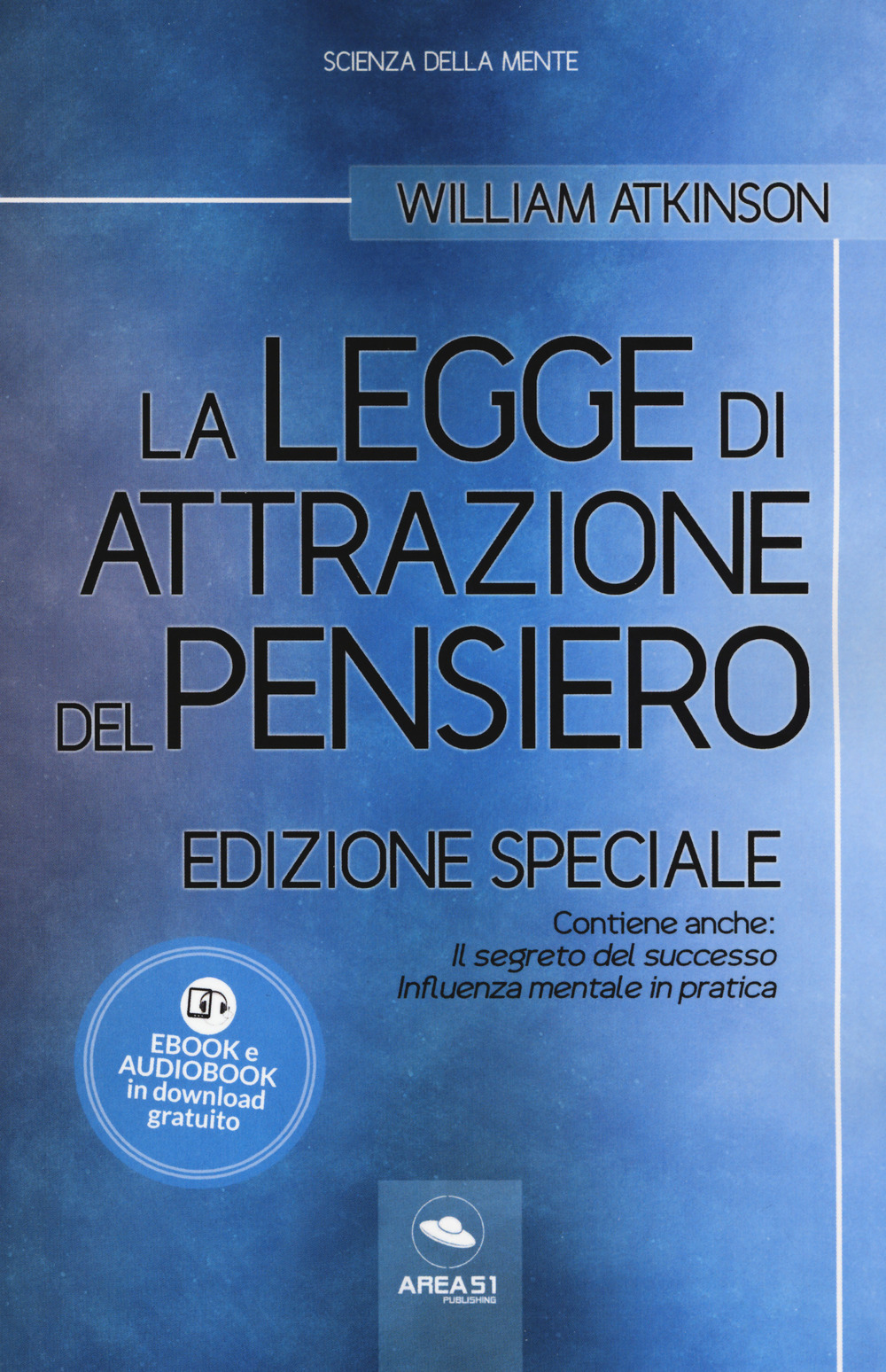 La legge di attrazione del pensiero. Con Il segreto del successo e Influenza mentale in pratica. Ediz. speciale. Con Contenuto digitale per download