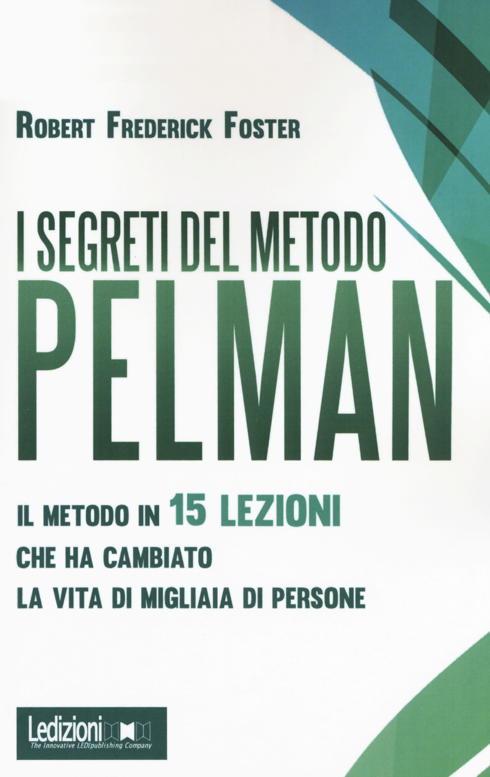 I segreti del metodo Pelman. Il metodo in 15 lezioni che ha cambiato la vita di migliaia di persone