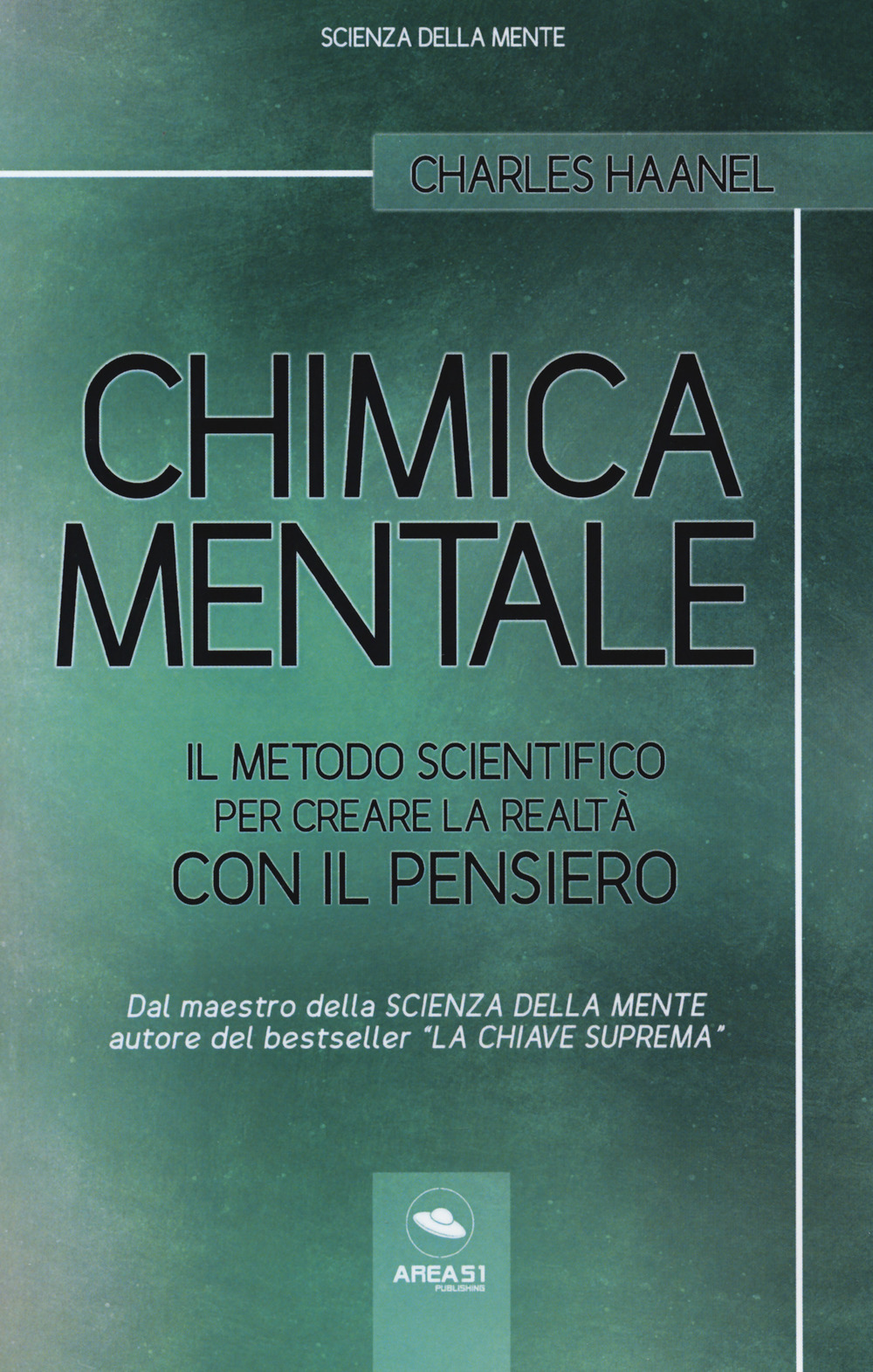 Chimica mentale. Il metodo scientifico per creare la realtà con il pensiero