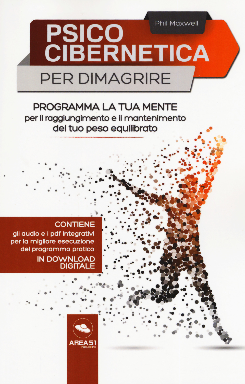 Psicocibernetica per dimagrire. Programma la tua mente per il raggiungimento e il mantenimento del tuo peso equilibrato. Con Contenuto digitale per download e accesso online