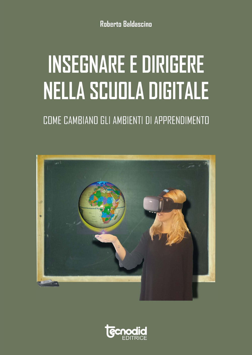 Insegnare e dirigere nella scuola digitale. Come cambiano gli ambienti di apprendimento