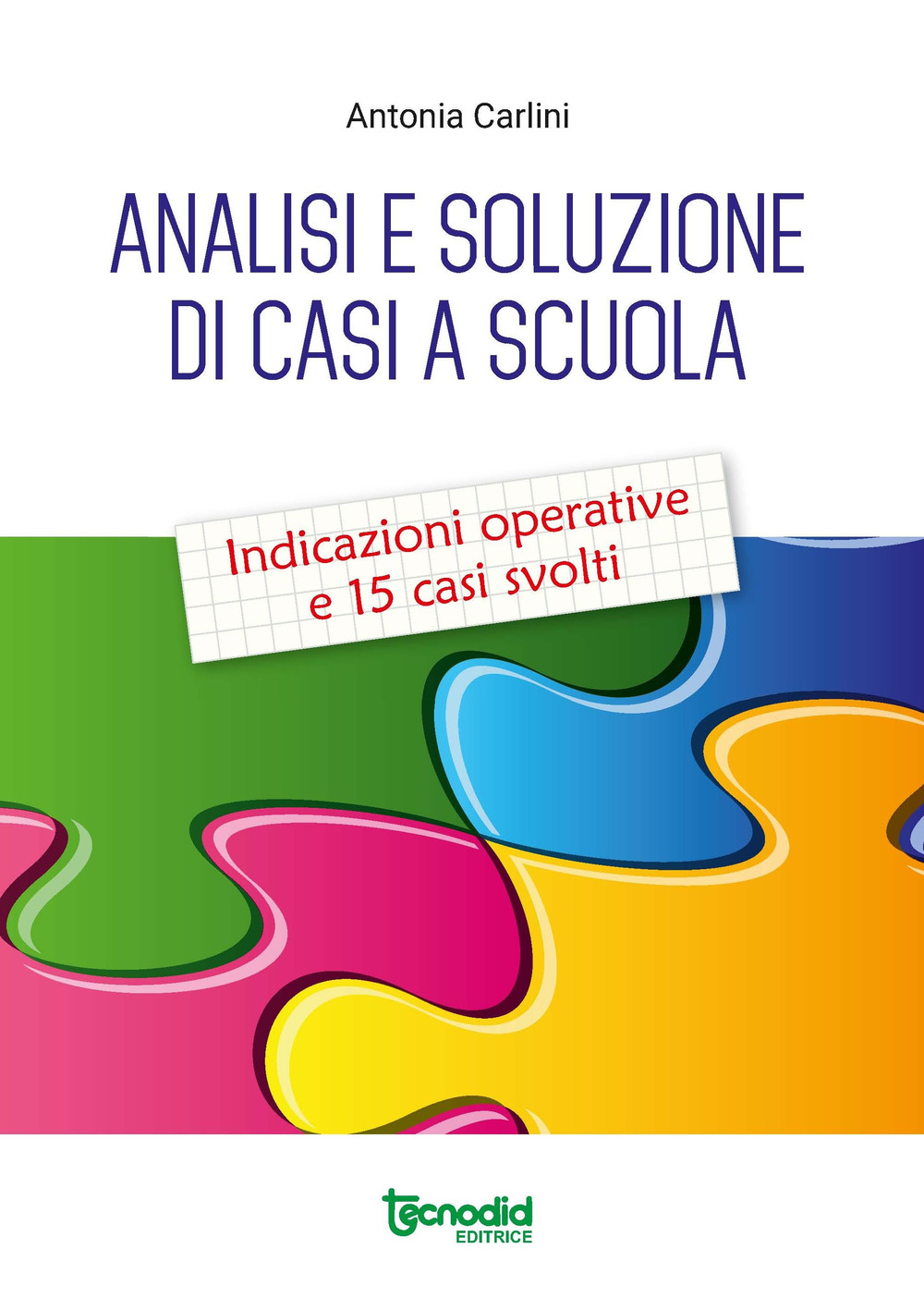 Analisi e soluzione di casi a scuola. Indicazioni operative e 15 casi svolti