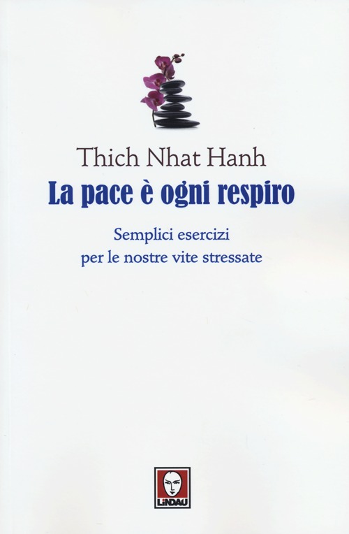 La pace è ogni respiro. Semplici esercizi per le nostre vite stressate