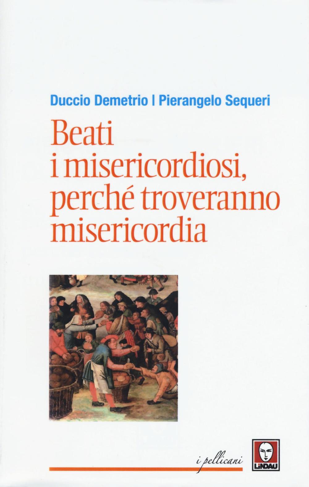 Beati i misericordiosi, perché troveranno misericordia