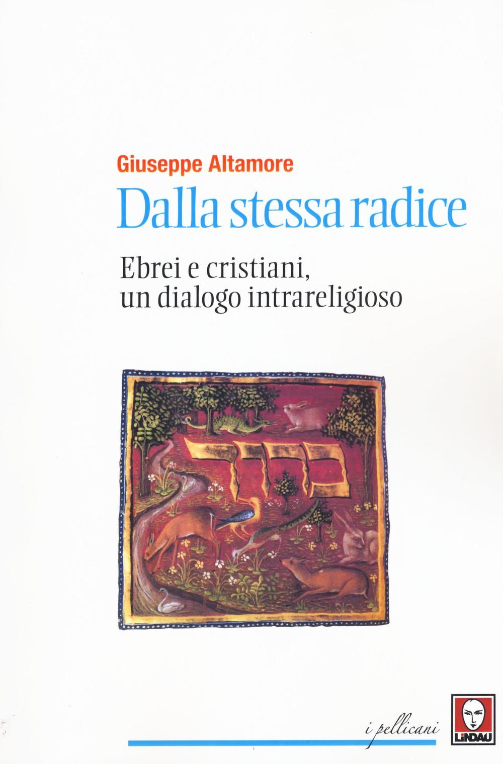 Dalla stessa radice. Ebrei e cristiani, un dialogo intrareligioso