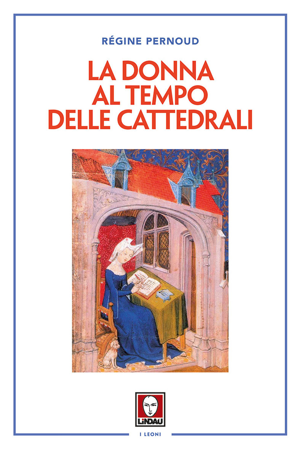 La donna al tempo delle cattedrali. Civiltà e cultura femminile nel Medioevo 
