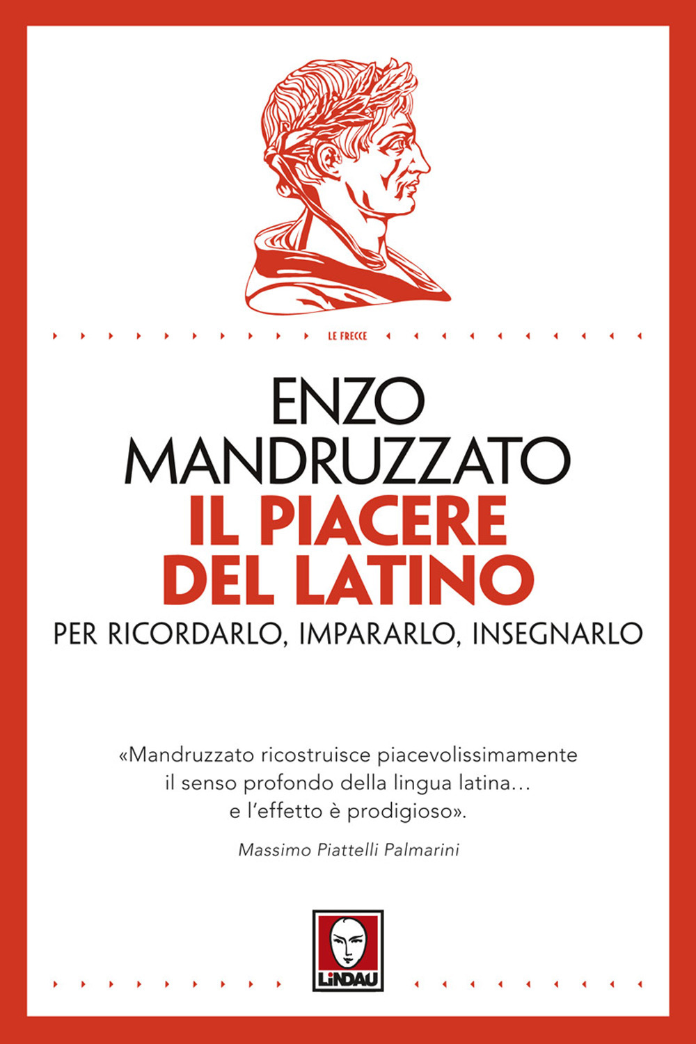 Il piacere del latino. Per ricordarlo, impararlo, insegnarlo