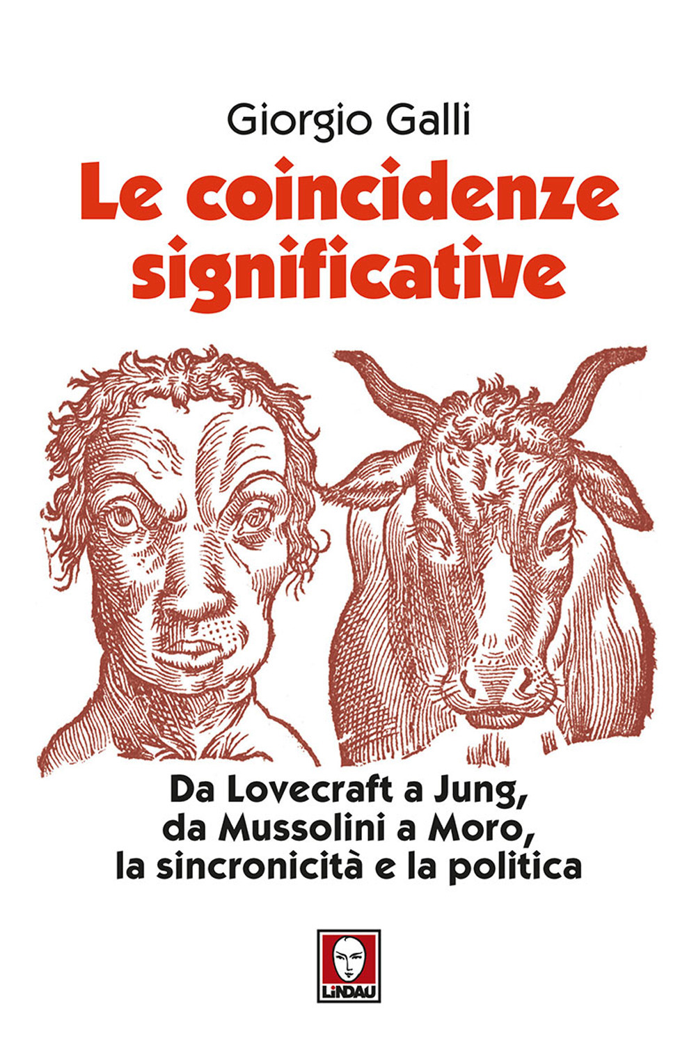 Le coincidenze significative. Da Lovecraft a Jung, da Mussolini a Moro, la sincronicità e la politica. Nuova ediz.