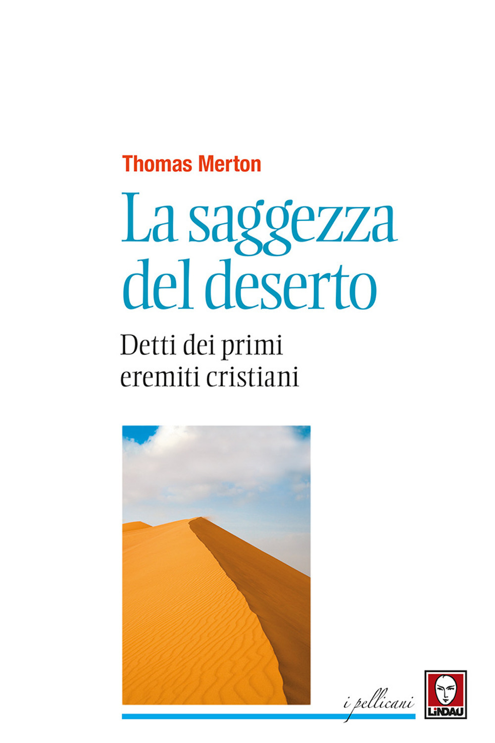 La saggezza del deserto. Detti dei primi eremiti cristiani. Nuova ediz.