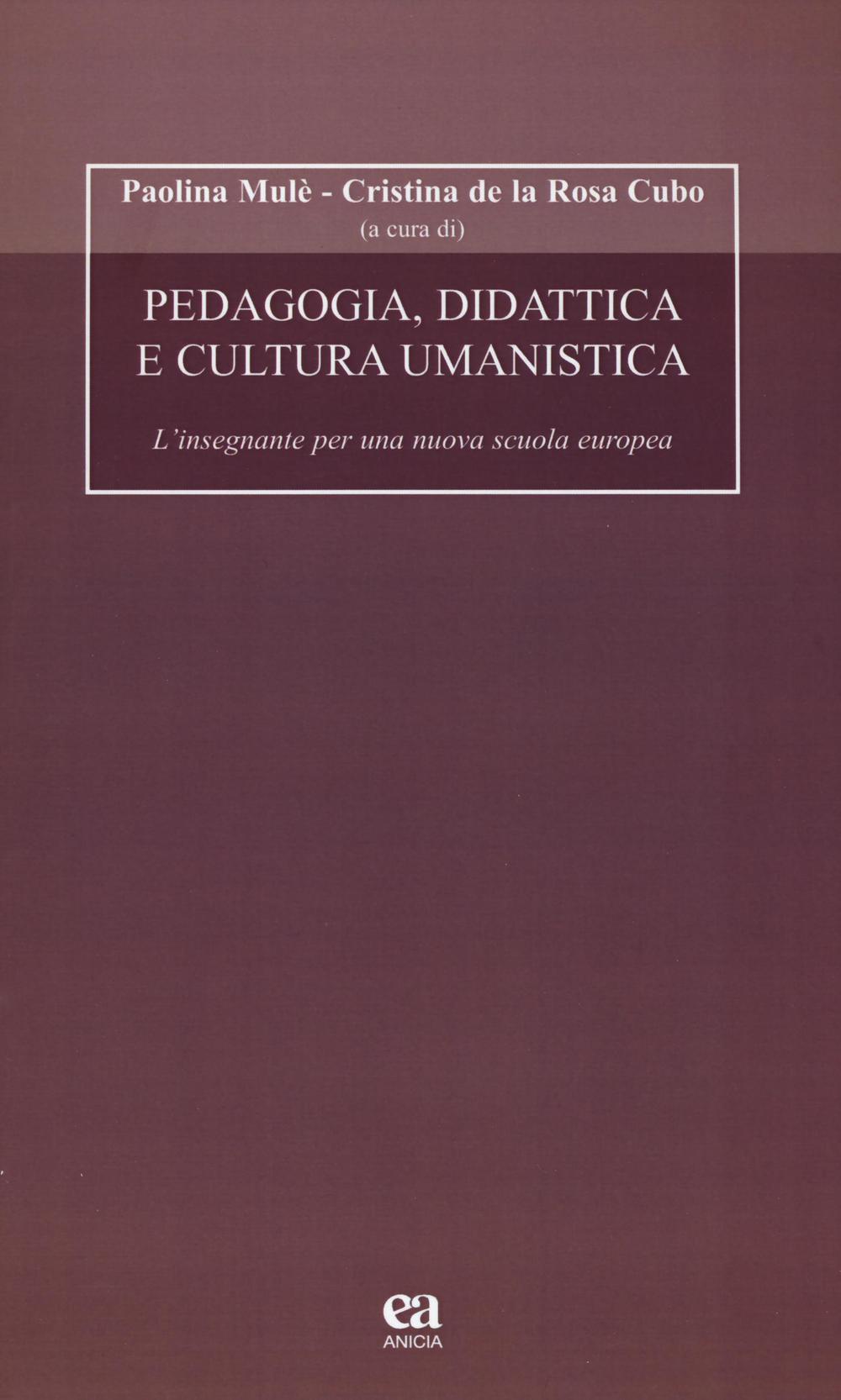 Pedagogia, didattica e cultura umanistica. L'insegnante per una nuova scuola europea. Con CD-ROM