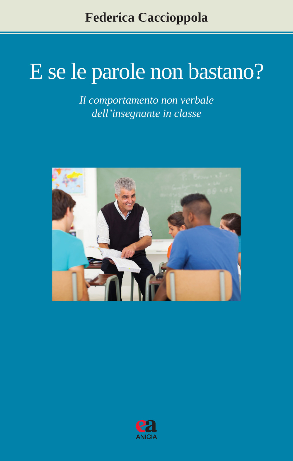 E se le parole non bastano? Il comportamento non verbale dell'insegnante in classe. Nuova ediz.
