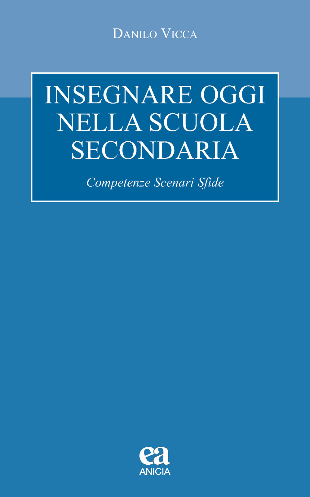 Insegnare oggi nella scuola secondaria. Competenze, scenari, sfide
