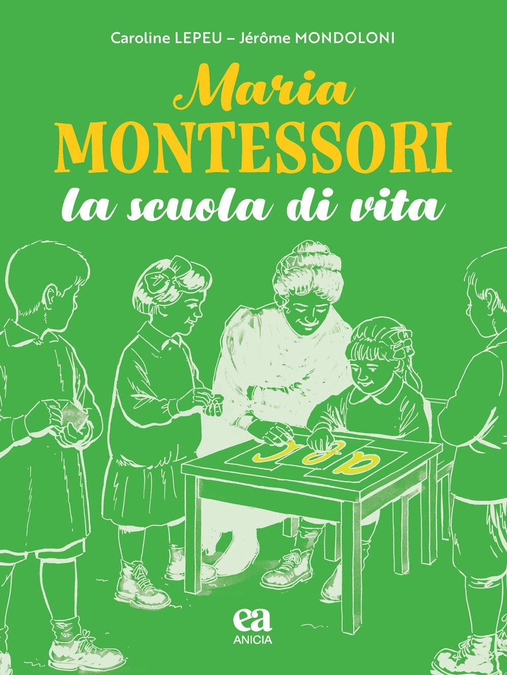 Maria Montessori. La scuola di vita